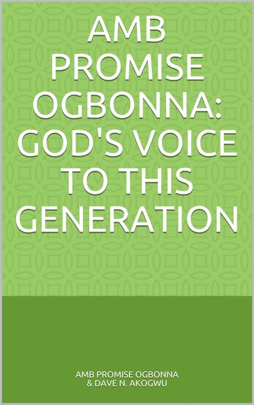 Amb Promise Ogbonna: Gods Voice to This Generation - Amb Promise Ogbonna - Dave N. Akogwu