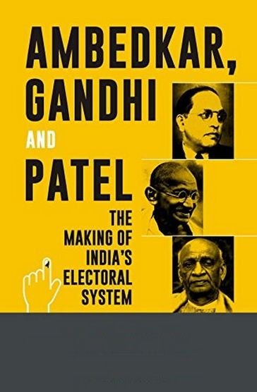 Ambedkar Gandhi And Patel The Making Of India's Electoral System - Hansraj Kumar