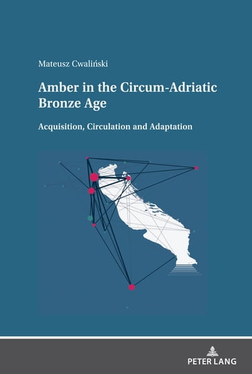 Amber in the Circum-Adriatic Bronze Age - Mateusz Cwaliski - Karol Pereplys