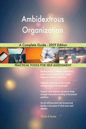 Ambidextrous Organization A Complete Guide - 2019 Edition