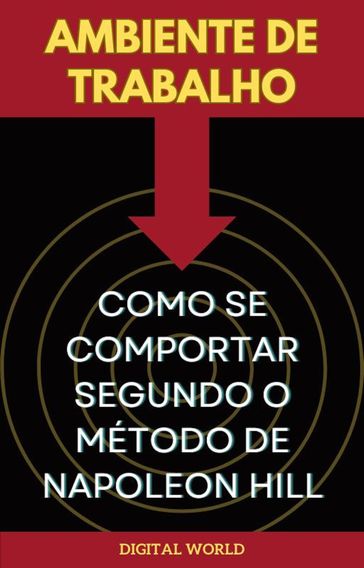 Ambiente de Trabalho - Como se Comportar Segundo o Método de Napoleon Hill