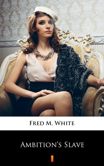 Ambition's Slave - Fred M. White