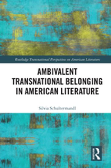 Ambivalent Transnational Belonging in American Literature - Silvia Schultermandl