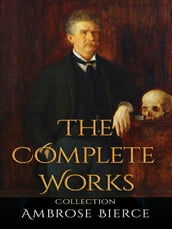 Ambrose Bierce: The Complete Works