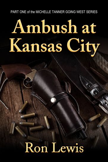Ambush at Kansas City: Michelle Tanner Going West - Part One - Ron Lewis