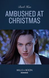 Ambushed At Christmas (Rushing Creek Crime Spree, Book 3) (Mills & Boon Heroes)