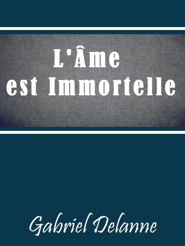 L'Ame Est Immortelle, Demonstration Experimentale - Gabriel Delanne