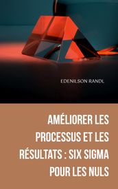 Améliorer les Processus et les Résultats : Six Sigma pour les Nuls