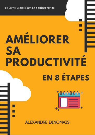 Améliorer sa productivité en 8 étapes - Alexandre Dinomais