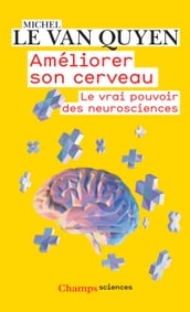 Améliorer son cerveau. Le vrai pouvoir des neurosciences