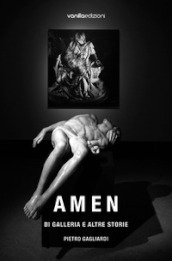 Amen. Di galleria e altre storie