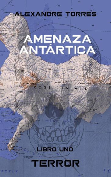 Amenaza Antártica - Libro Uno: Terror - Alexandre Torres
