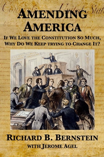 Amending America: If We Love the Constitution So Much, Why Do We Keep Trying to Change It? - Richard B. Bernstein - Jerome Agel