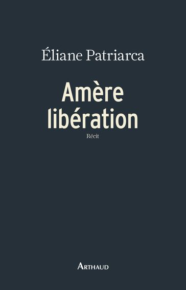 Amère libération - Éliane Patriarca