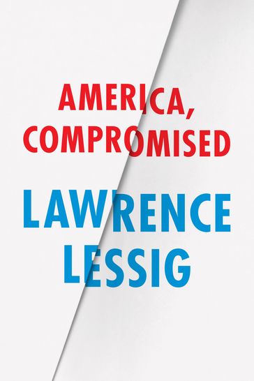 America, Compromised - Lawrence Lessig