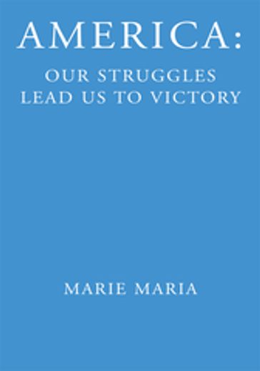 America: Our Struggles Lead Us to Victory - Marie Maria