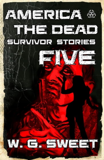 America The Dead Survivor Stories Five - W. G. Sweet