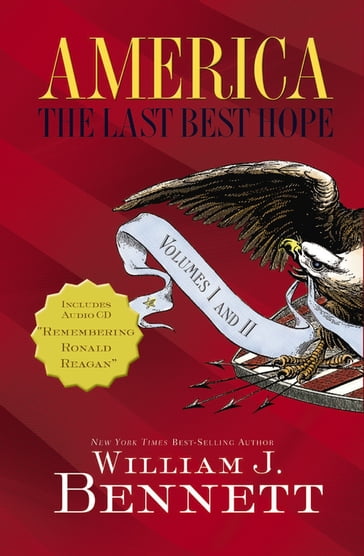 America: The Last Best Hope Volumes I and II - William J. Bennett