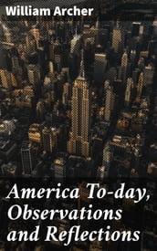 America To-day, Observations and Reflections