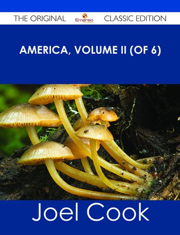 America, Volume II (of 6) - The Original Classic Edition - Joel Cook