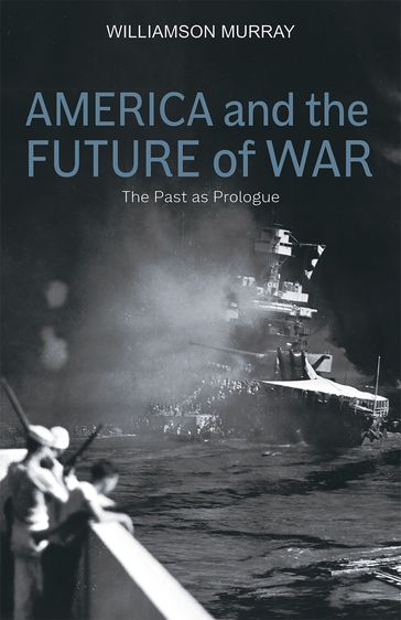 America and the Future of War - Williamson Murray