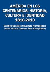 América en los centenarios: historia, cultura e identidad 1810-2010