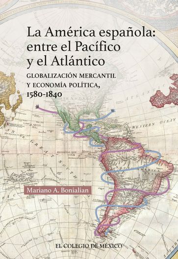 La América española: entre el Pacífico y el Atlántico - Mariano Alberto Bonialian