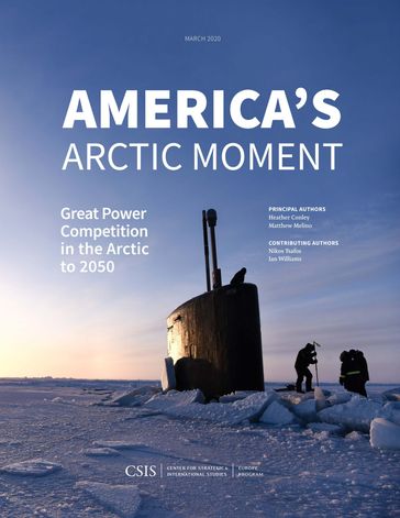 America's Arctic Moment - Heather A. Conley - Matthew Melino - Nikos Tsafos - Ian Williams