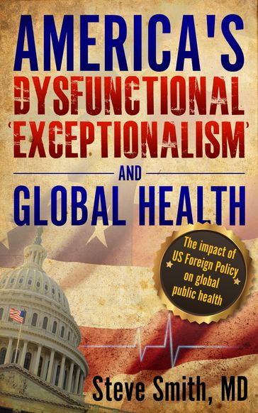 America's Dysfunctional 'Exceptionalism' and Global Health - Steve Smith