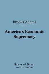 America s Economic Supremacy (Barnes & Noble Digital Library)