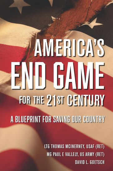 America's End Game for the 21st Century - LTG Thomas McInerney - MG Paul E Vallely - David Goetsch