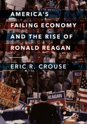 America s Failing Economy and the Rise of Ronald Reagan