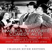 America s Favorite Comedy Acts: The Three Stooges, Laurel & Hardy, Abbott & Costello, and Dean Martin & Jerry Lewis