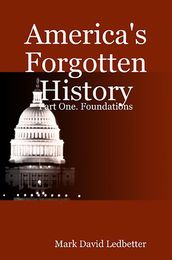 America s Forgotten History: Part One: Foundations