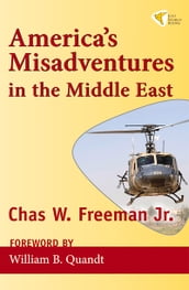 America s Misadventures in the Middle East