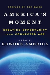 America s Moment: Creating Opportunity in the Connected Age