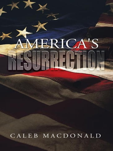 America's Resurrection - Caleb MacDonald