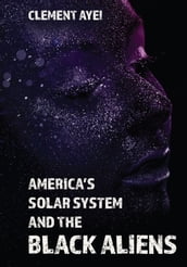 America s Solar System and the Black Aliens