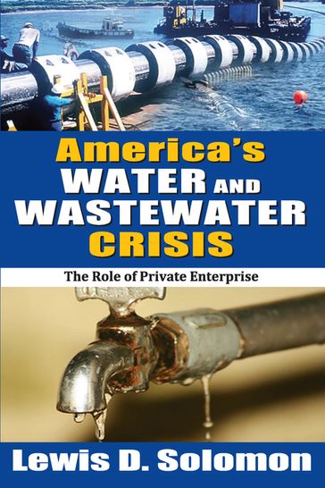 America's Water and Wastewater Crisis - Lewis D. Solomon