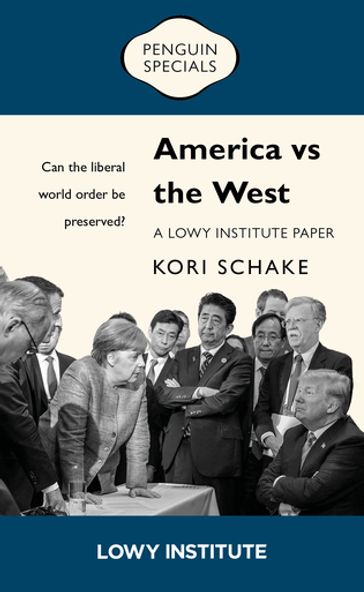 America vs the West: A Lowy Institute Paper: Penguin Special - Kori Schake