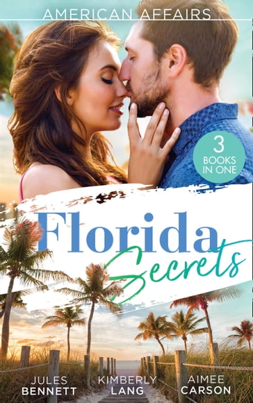 American Affairs: Florida Secrets: Her Innocence, His Conquest / The Million-Dollar Question / Dare She Kiss & Tell? - Jules Bennett - Kimberly Lang - Aimee Carson