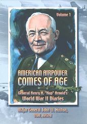 American Airpower Comes Of AgeGeneral Henry H. 