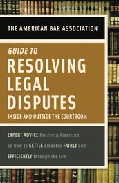 American Bar Association Guide to Resolving Legal Disputes