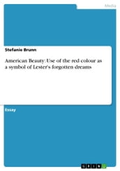 American Beauty: Use of the red colour as a symbol of Lester s forgotten dreams