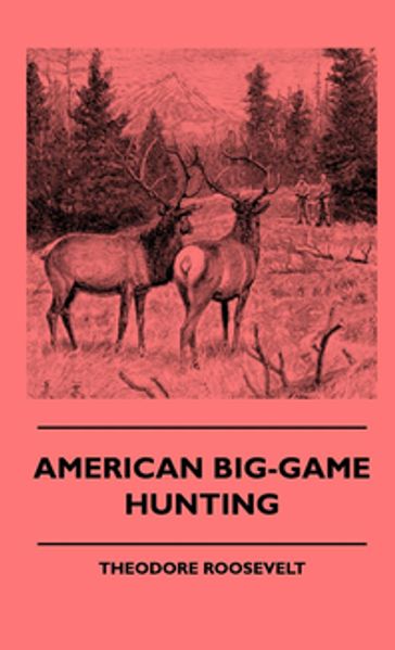 American Big-Game Hunting - Caleb N. Bement - Theodore Roosevelt