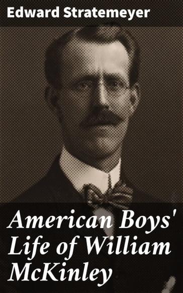 American Boys' Life of William McKinley - Edward Stratemeyer