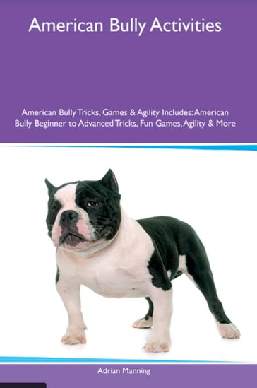 American Bully Activities American Bully Tricks, Games & Agility Includes - Adrian Manning