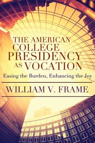 American College Presidency as Vocation - William V. Frame