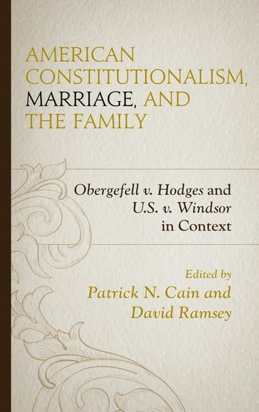 American Constitutionalism, Marriage, and the Family - Adam M. Carrington - David Ramsey - James R. Stoner Jr. - LAUREN HALL - Mark Scully - Martha Martini - Patrick N. Cain - Peter Lawler - Scott Yenor - Stephen A. Block - Susan McWilliams Barndt - Terence J. Kleven - William C. Duncan
