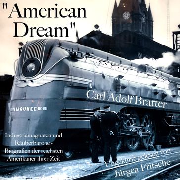 "American Dream": Industriemagnaten und Räuberbarone - Carl Adolf Bratter - Jurgen Fritsche